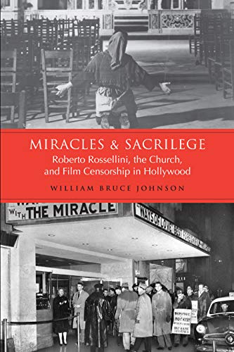 Book cover: Miracles and Sacrilege - Roberto Rossellini, the Church, and Film Censorship in Hollywood