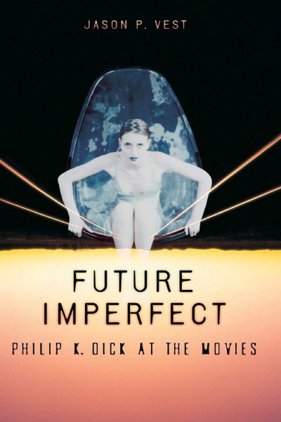 Book cover: Future Imperfect - Philip K. Dick at the Movies