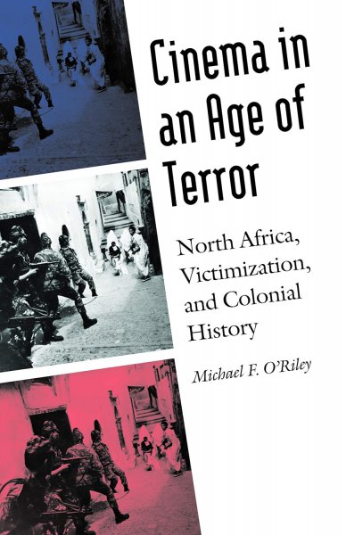 Couverture du livre : Cinema in an Age of Terror - North Africa, Victimization, and Colonial History