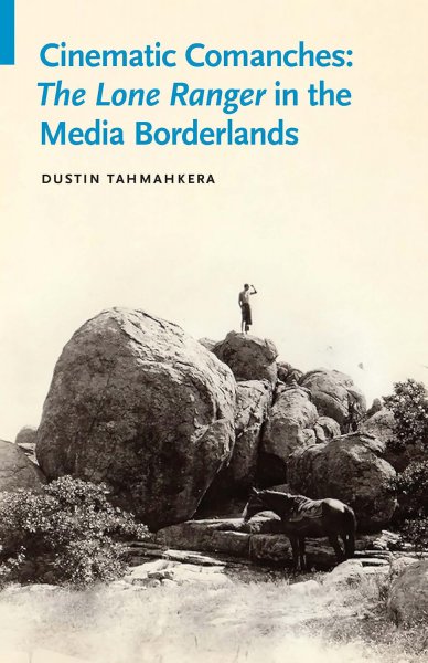 Couverture du livre : Cinematic Comanches - The Lone Ranger in the Media Borderlands