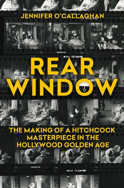 Book cover: Rear Window - The Making of a Hitchcock Masterpiece in the Hollywood Golden Age