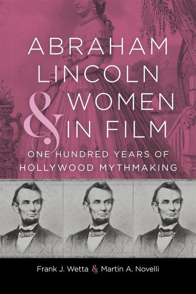 Book cover: Abraham Lincoln and Women in Film - One Hundred Years of Hollywood Mythmaking