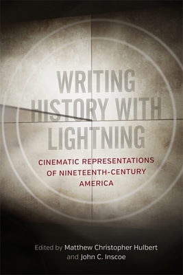 Couverture du livre : Writing History with Lightning - Cinematic Representations of Nineteenth-Century America