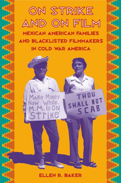 Book cover: On Strike and on Film - Mexican American Families and Blacklisted Filmmakers in Cold War America