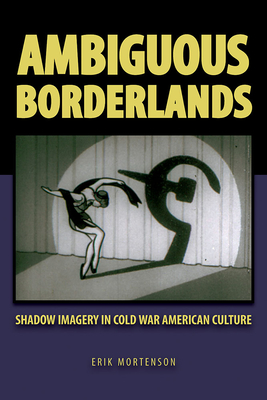 Couverture du livre : Ambiguous Borderlands - Shadow Imagery in Cold War American Culture