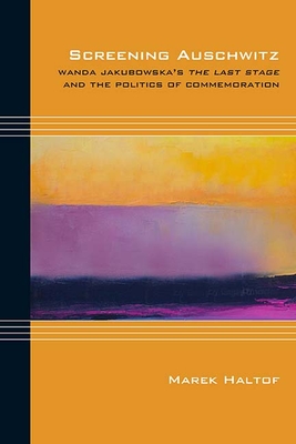 Couverture du livre : Screening Auschwitz - Wanda Jakubowska's The Last Stage and the Politics of Commemoration