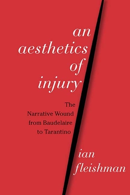Book cover: An Aesthetics of Injury - The Narrative Wound from Baudelaire to Tarantino