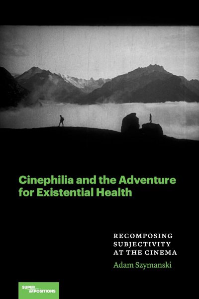 Book cover: Cinephilia and the Adventure for Existential Health - Recomposing Subjectivity at the Cinema