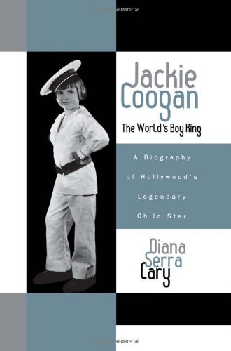 Book cover: Jackie Coogan, The World's Boy King - A Biography of Hollywood's Legendary Child Star