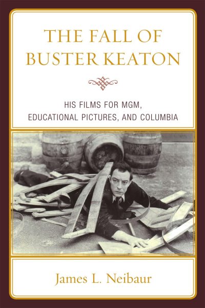 Book cover: The Fall of Buster Keaton - His Films for MGM, Educational Pictures, and Columbia