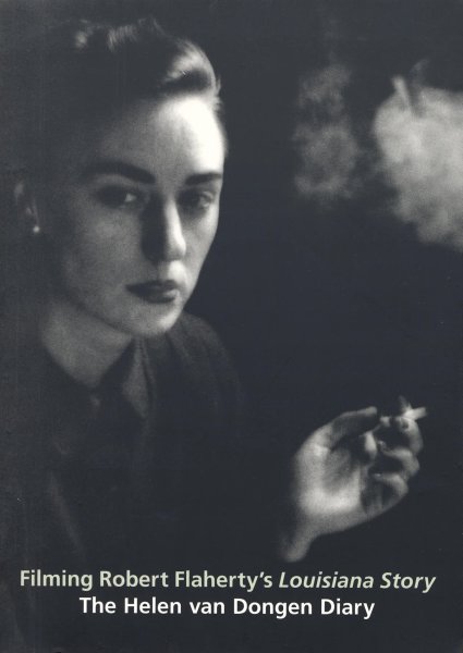 Book cover: Filming Robert Flaherty's Louisiana Story - The Helen Van Dongen Diary