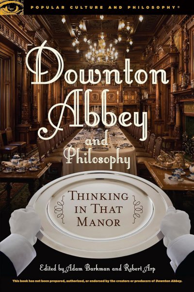 Book cover: Downton Abbey and Philosophy - Thinking in That Manor
