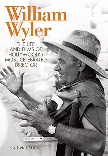 Couverture du livre : William Wyler - The Life and Films of Hollywood's Most Celebrated Director