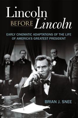 Couverture du livre : Lincoln Before Lincoln - Early Cinematic Adaptations of the Life of America's Greatest President