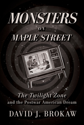 Couverture du livre : Monsters on Maple Street - The Twilight Zone and the Postwar American Dream