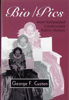 Couverture du livre : Bio/Pics - How Hollywood Constructed Public History