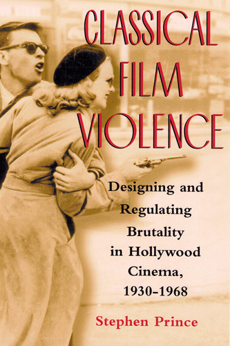 Book cover: Classical Film Violence - Designing and Regulating Brutality in Hollywood Cinema, 1930-1968