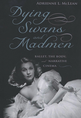 Book cover: Dying Swans and Madmen - Ballet, the Body, and Narrative Cinema
