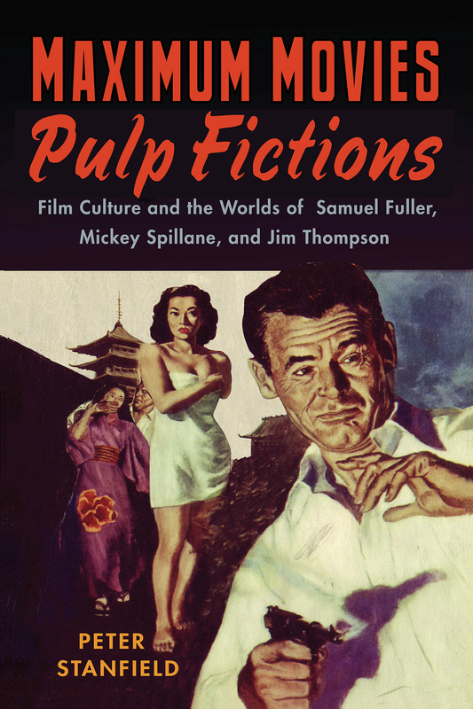Book cover: Maximum Movies - Pulp Fictions - Film Culture and the Worlds of Samuel Fuller, Mickey Spillane, and Jim Thompson