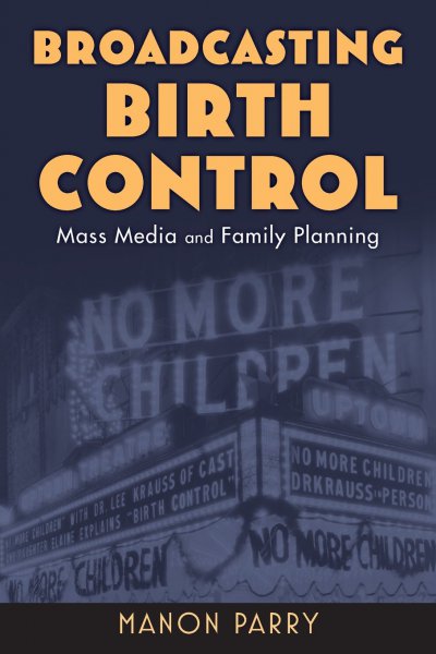 Couverture du livre : Broadcasting Birth Control - Mass Media and Family Planning