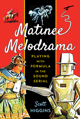 Couverture du livre : Matinee Melodrama - Playing with Formula in the Sound Serial