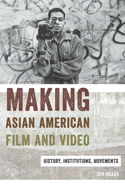 Couverture du livre : Making Asian American Film and Video - History, Institutions, Movements