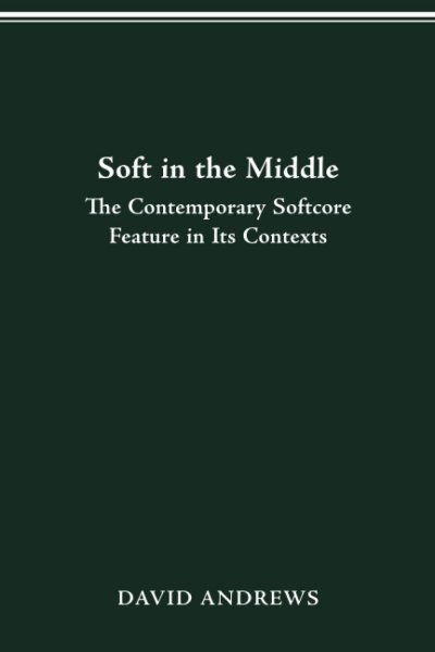 Book cover: Soft in the Middle - Contemporary Softcore Feature in Its Contexts