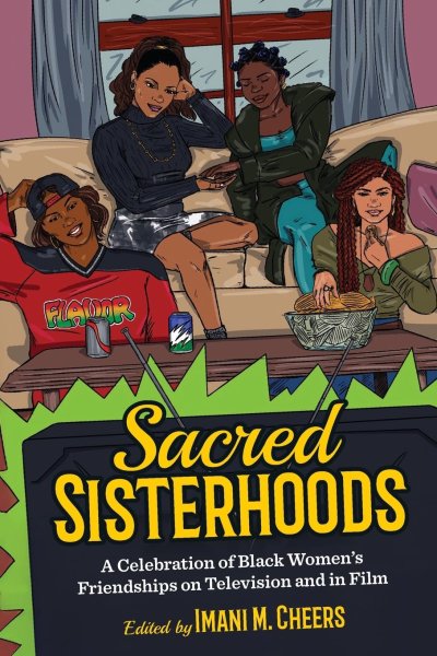 Book cover: Sacred Sisterhoods - A Celebration of Black Women's Friendships on Television and in Film