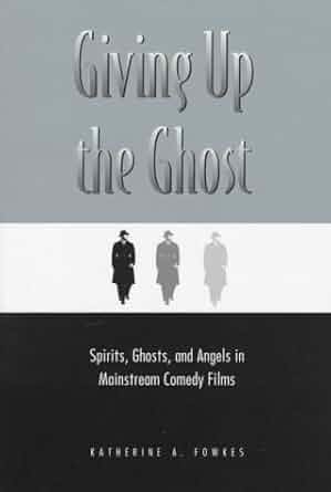 Couverture du livre : Giving Up the Ghost - Spirits, Ghosts, and Angels in Mainstream Comedy Films