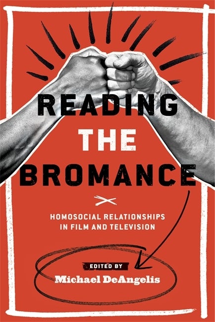 Book cover: Reading the Bromance - Homosocial Relationships in Film and Television