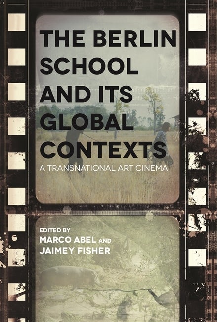 Book cover: The Berlin School and Its Global Contexts - A Transnational Art Cinema