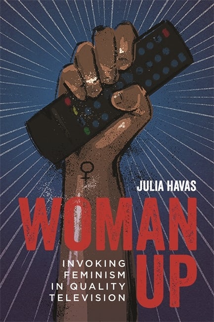 Couverture du livre : Woman Up - Invoking Feminism in Quality Television
