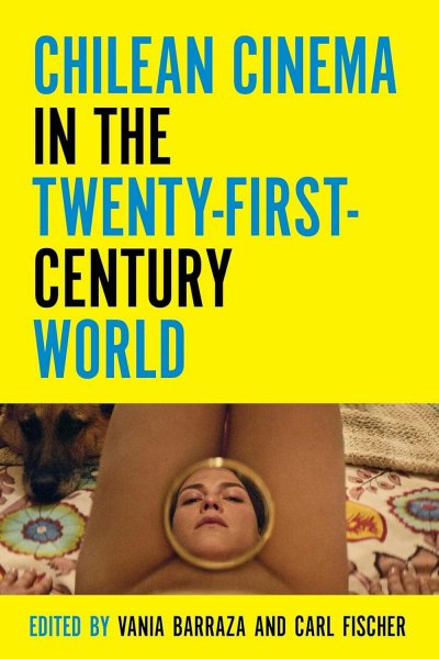 Book cover: Chilean Cinema in the Twenty-First-Century World