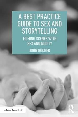 Couverture du livre : A Best Practice Guide to Sex and Storytelling - Filming Scenes with Sex and Nudity