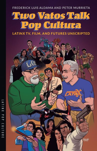Book cover: Two Vatos Talk Pop Cultura - Latinx TV, Film, and Futures Unscripted
