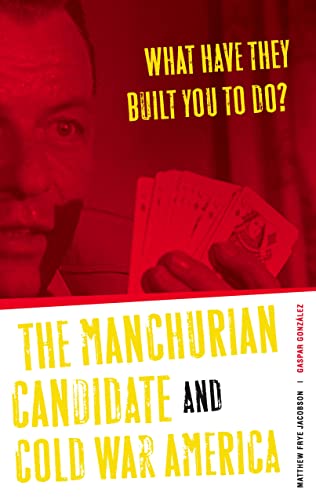 Couverture du livre : What Have They Built You to Do? - The Manchurian Candidate And Cold War America