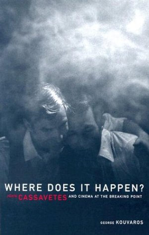 Couverture du livre : Where Does It Happen - John Cassavetes and Cinema at the Breaking Point