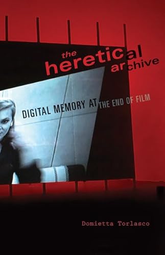 Book cover: The Heretical Archive - Digital Memory at the End of Film