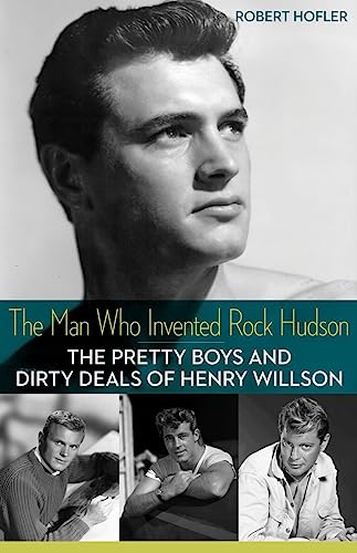 Book cover: The Man Who Invented Rock Hudson - The Pretty Boys and Dirty Deals of Henry Willson