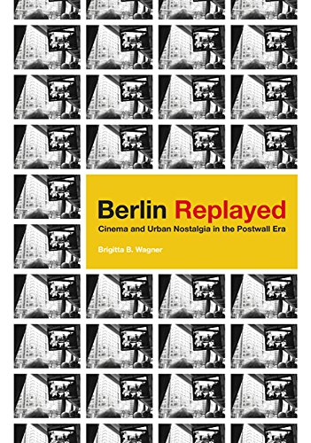 Couverture du livre : Berlin Replayed - Cinema and Urban Nostalgia in the Postwall Era