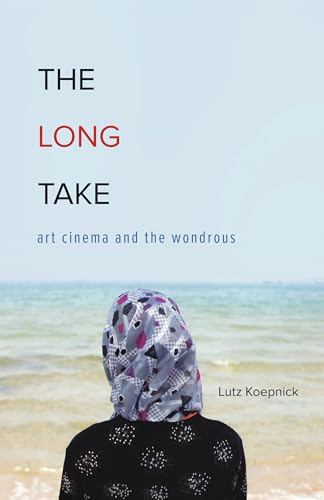 Couverture du livre : The Long Take - Art Cinema and the Wondrous