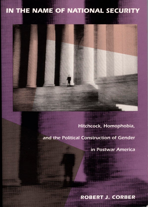 Couverture du livre : In the Name of National Security - Hitchcock, Homophobia, and the Political Construction of Gender in Postwar America