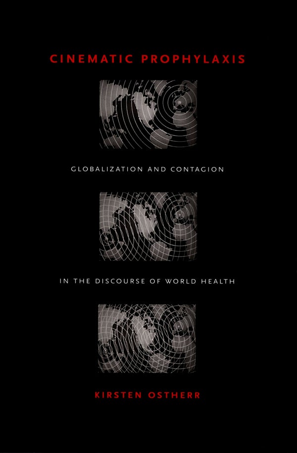 Couverture du livre : Cinematic Prophylaxis - Globalization and Contagion in the Discourse of World Health