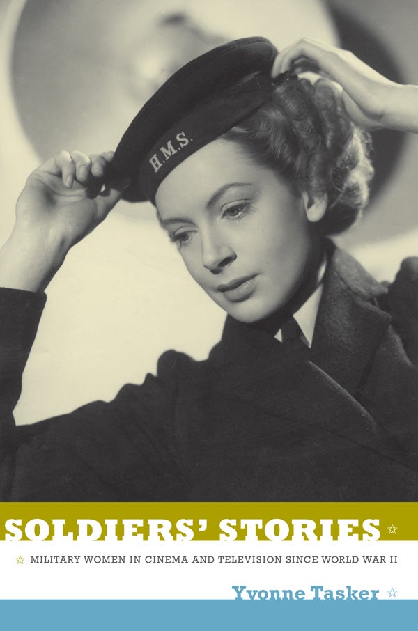 Book cover: Soldiers' Stories - Military Women in Cinema and Television Since World War II
