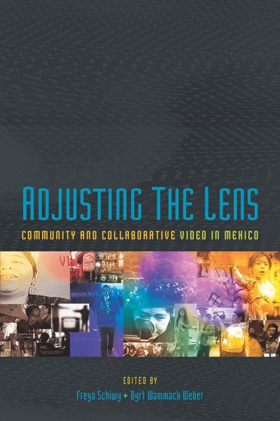 Book cover: Adjusting the Lens - Community and Collaborative Video in Mexico