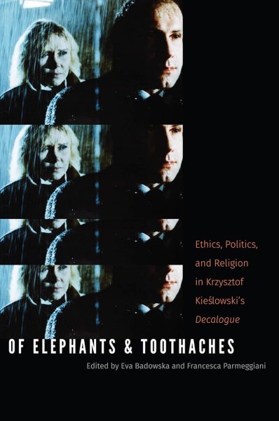 Book cover: Of Elephants and Toothaches - Ethics, Politics, and Religion in Krzysztof Kieslowski's 'Decalogue'