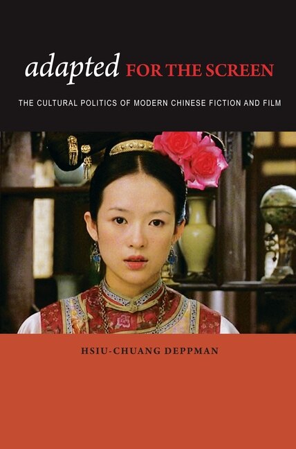 Couverture du livre : Adapted For The Screen - The Cultural Politics Of Modern Chinese Fiction And Film