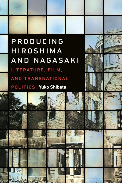 Couverture du livre : Producing Hiroshima and Nagasaki - Literature, Film, and Transnational Politics
