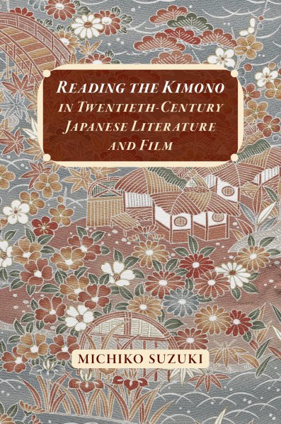 Book cover: Reading the Kimono in Twentieth-Century Japanese Literature and Film