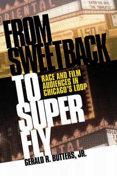 Book cover: From Sweetback to Super Fly - Race and Film Audiences in Chicago's Loop
